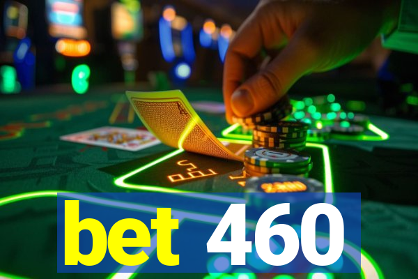 bet 460